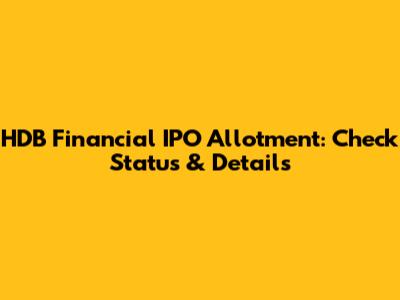 HDB Financial IPO Allotment: Check Status & Details