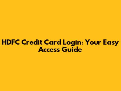 HDFC Credit Card Login: Your Easy Access Guide