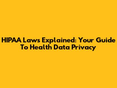 HIPAA Laws Explained: Your Guide To Health Data Privacy