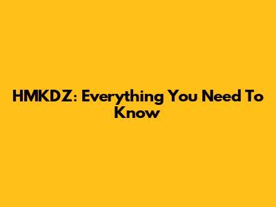 HMKDZ: Everything You Need To Know