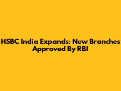 HSBC India Expands: New Branches Approved By RBI