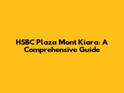 HSBC Plaza Mont Kiara: A Comprehensive Guide