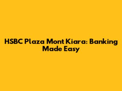 HSBC Plaza Mont Kiara: Banking Made Easy