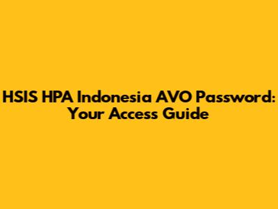 HSIS HPA Indonesia AVO Password: Your Access Guide