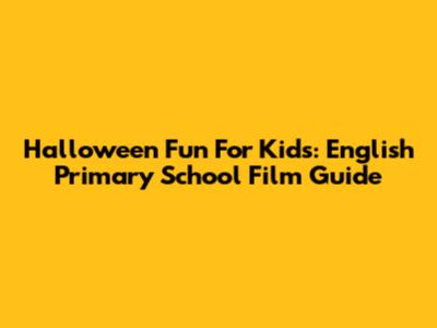 Halloween Fun For Kids: English Primary School Film Guide