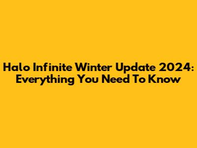 Halo Infinite Winter Update 2024: Everything You Need To Know