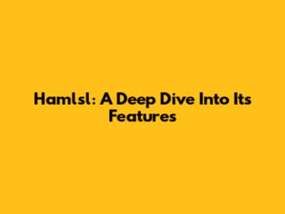 Hamlsl: A Deep Dive Into Its Features