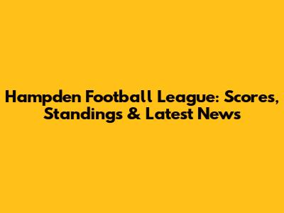 Hampden Football League: Scores, Standings & Latest News