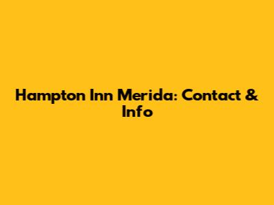 Hampton Inn Merida: Contact & Info