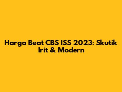 Harga Beat CBS ISS 2023: Skutik Irit & Modern