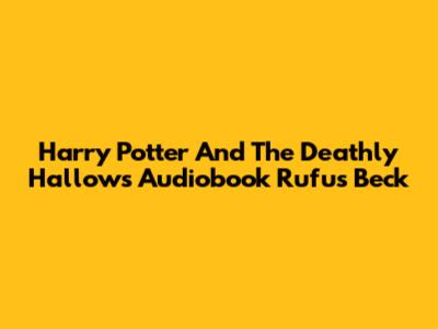 Harry Potter And The Deathly Hallows Audiobook Rufus Beck