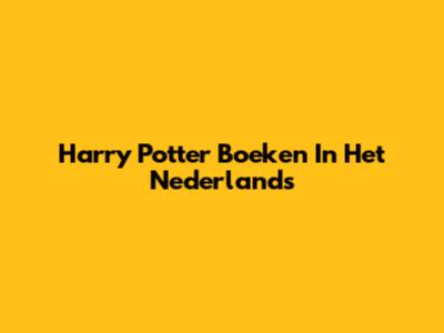 Harry Potter Boeken In Het Nederlands