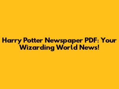 Harry Potter Newspaper PDF: Your Wizarding World News!