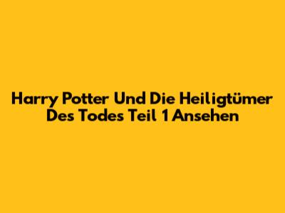 Harry Potter Und Die Heiligtümer Des Todes Teil 1 Ansehen