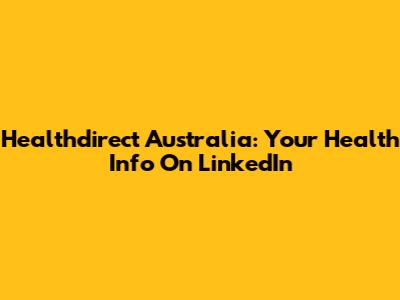 Healthdirect Australia: Your Health Info On LinkedIn