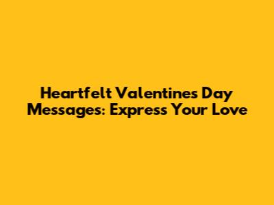 Heartfelt Valentine's Day Messages: Express Your Love