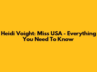 Heidi Voight: Miss USA - Everything You Need To Know