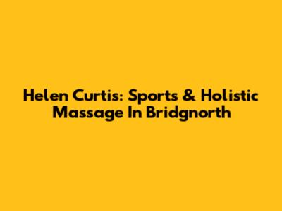 Helen Curtis: Sports & Holistic Massage In Bridgnorth