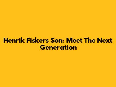 Henrik Fisker's Son: Meet The Next Generation