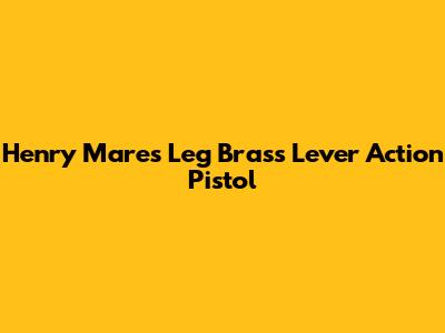 Henry Mare's Leg Brass Lever Action Pistol