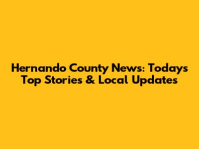 Hernando County News: Today's Top Stories & Local Updates