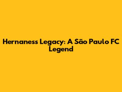 Hernanes's Legacy: A São Paulo FC Legend
