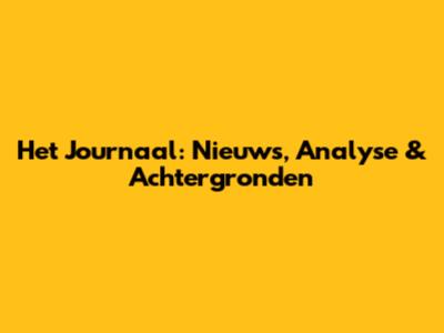 Het Journaal: Nieuws, Analyse & Achtergronden