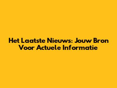 Het Laatste Nieuws: Jouw Bron Voor Actuele Informatie