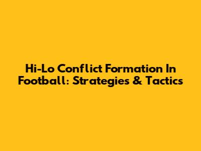 Hi-Lo Conflict Formation In Football: Strategies & Tactics