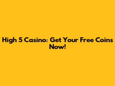 High 5 Casino: Get Your Free Coins Now!