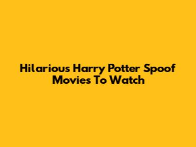 Hilarious Harry Potter Spoof Movies To Watch