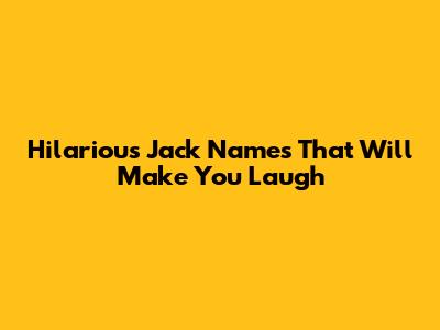 Hilarious Jack Names That Will Make You Laugh