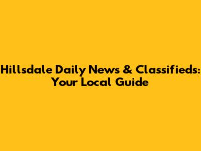 Hillsdale Daily News & Classifieds: Your Local Guide