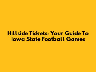 Hillside Tickets: Your Guide To Iowa State Football Games
