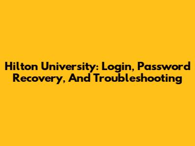 Hilton University: Login, Password Recovery, And Troubleshooting