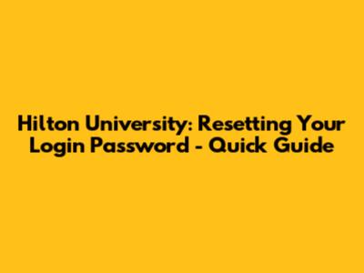 Hilton University: Resetting Your Login Password - Quick Guide