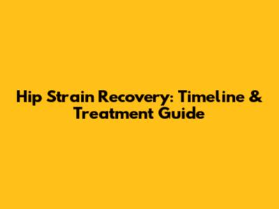 Hip Strain Recovery: Timeline & Treatment Guide