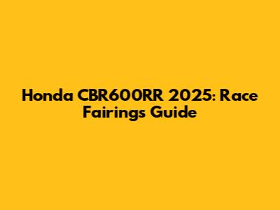 Honda CBR600RR 2025: Race Fairings Guide