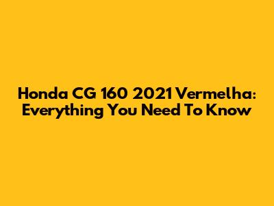 Honda CG 160 2021 Vermelha: Everything You Need To Know