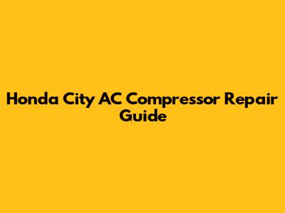 Honda City AC Compressor Repair Guide