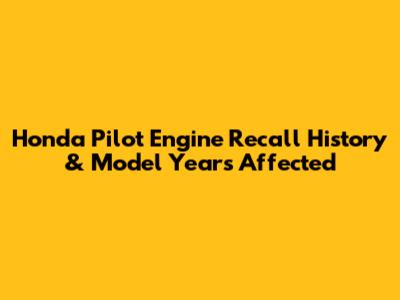 Honda Pilot Engine Recall History & Model Years Affected