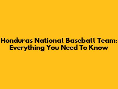 Honduras National Baseball Team: Everything You Need To Know