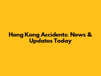 Hong Kong Accidents: News & Updates Today