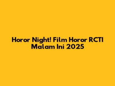 Horor Night! Film Horor RCTI Malam Ini 2025