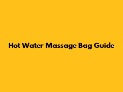 Hot Water Massage Bag Guide