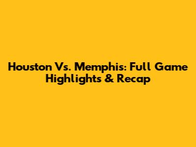 Houston Vs. Memphis: Full Game Highlights & Recap