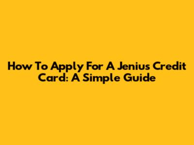 How To Apply For A Jenius Credit Card: A Simple Guide