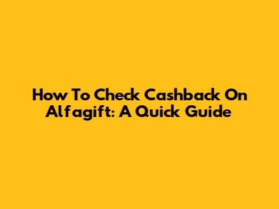 How To Check Cashback On Alfagift: A Quick Guide