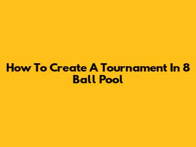 How To Create A Tournament In 8 Ball Pool