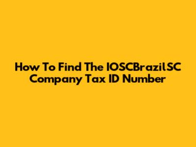 How To Find The IOSCBrazilSC Company Tax ID Number